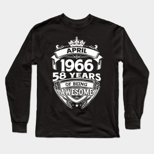 April 1966 58 Years Of Being Awesome 58th Birthday Long Sleeve T-Shirt